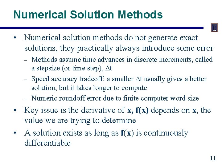 Numerical Solution Methods • Numerical solution methods do not generate exact solutions; they practically