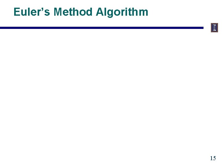 Euler’s Method Algorithm 15 