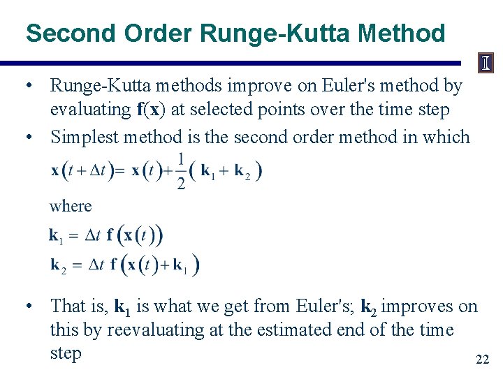 Second Order Runge-Kutta Method • Runge-Kutta methods improve on Euler's method by evaluating f(x)