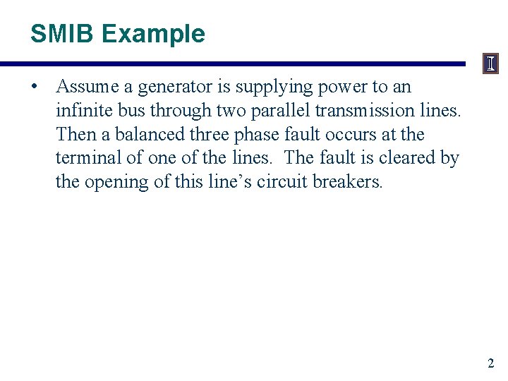 SMIB Example • Assume a generator is supplying power to an infinite bus through