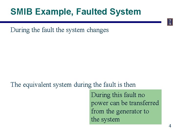 SMIB Example, Faulted System During the fault the system changes The equivalent system during
