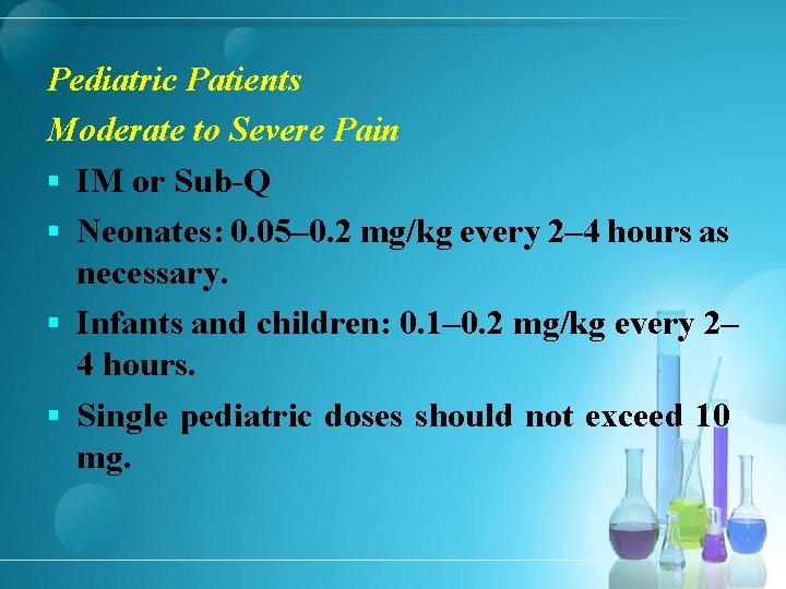Pediatric Patients Moderate to Severe Pain § IM or Sub-Q § Neonates: 0. 05–