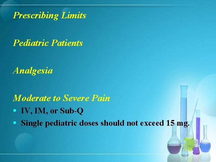 Prescribing Limits Pediatric Patients Analgesia Moderate to Severe Pain § IV, IM, or Sub-Q