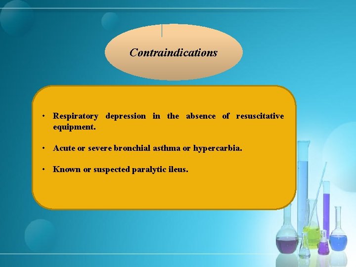 Contraindications • Respiratory depression in the absence of resuscitative equipment. • Acute or severe