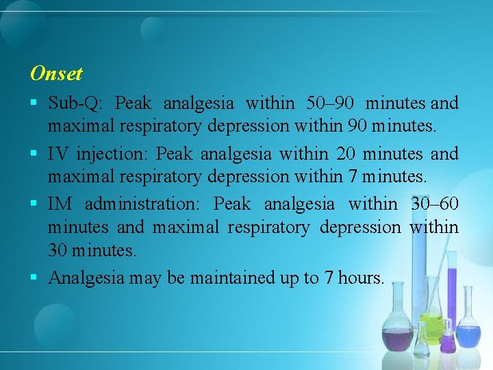 Onset § Sub-Q: Peak analgesia within 50– 90 minutes and maximal respiratory depression within