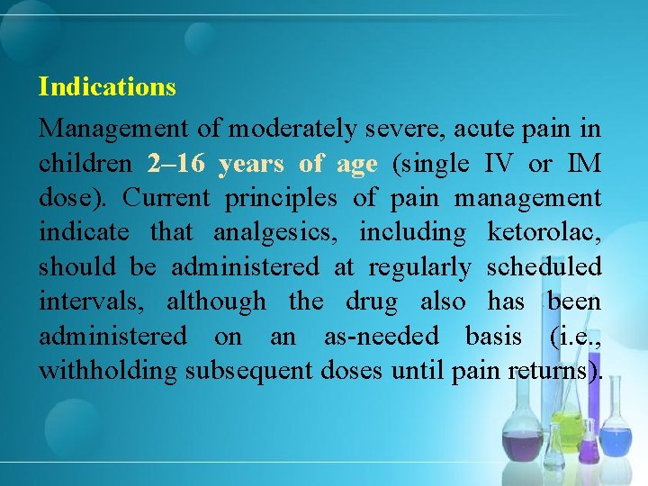 Indications Management of moderately severe, acute pain in children 2– 16 years of age