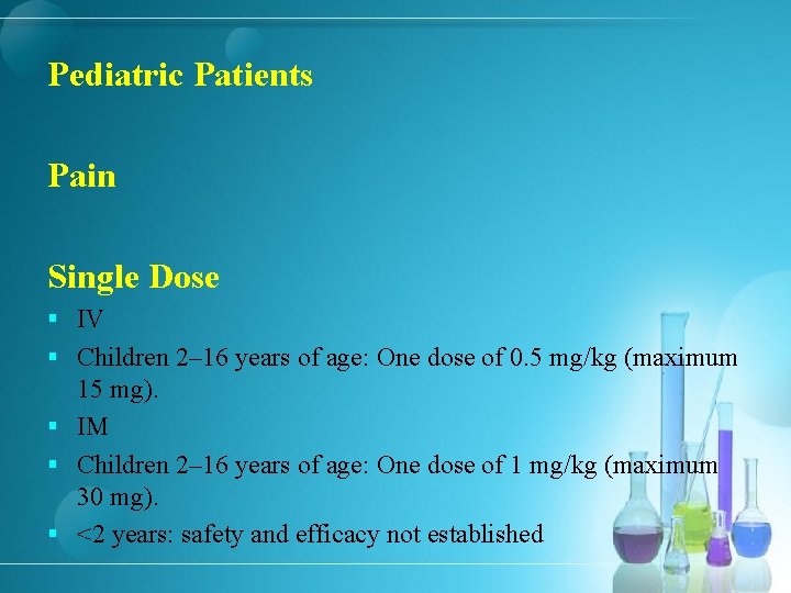 Pediatric Patients Pain Single Dose § IV § Children 2– 16 years of age: