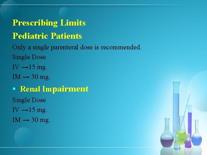 Prescribing Limits Pediatric Patients Only a single parenteral dose is recommended. Single Dose IV