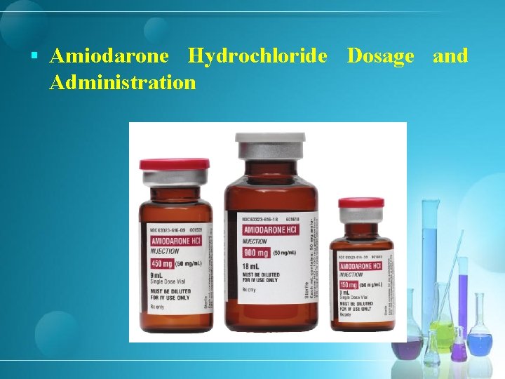 § Amiodarone Hydrochloride Dosage and Administration 