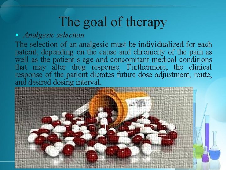The goal of therapy § Analgesic selection The selection of an analgesic must be
