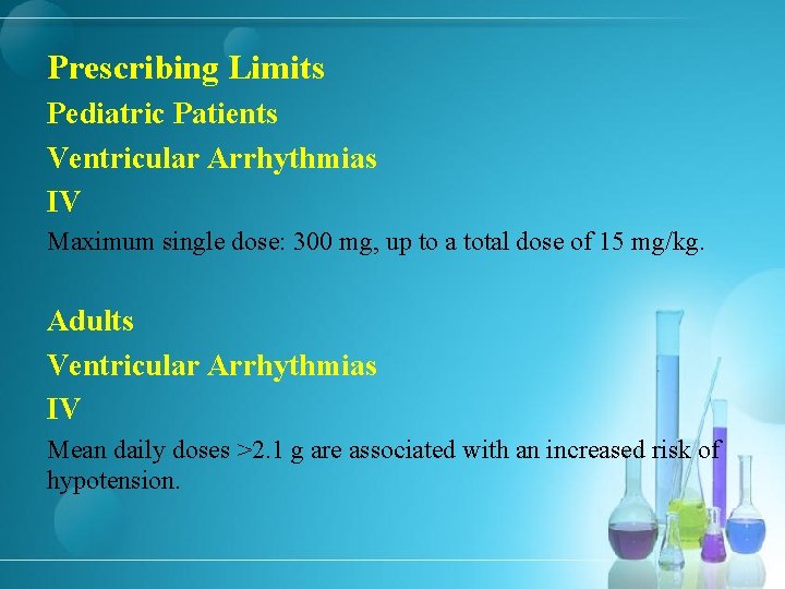 Prescribing Limits Pediatric Patients Ventricular Arrhythmias IV Maximum single dose: 300 mg, up to