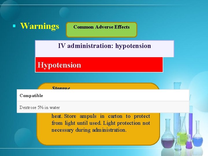 § Warnings Common Adverse Effects IV administration: hypotension Arrhythmogenic Effects Hypotension Storage Parenteral Compatible