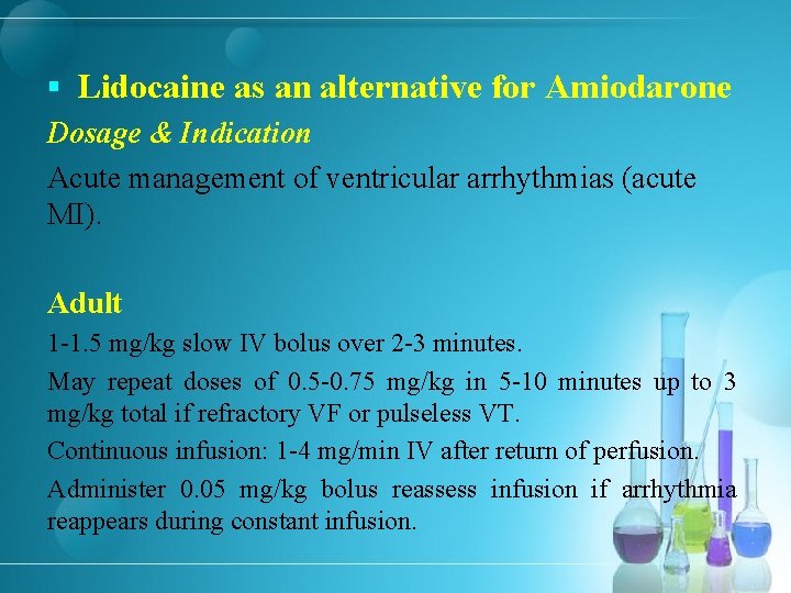 § Lidocaine as an alternative for Amiodarone Dosage & Indication Acute management of ventricular