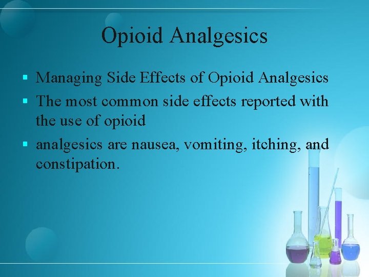 Opioid Analgesics § Managing Side Effects of Opioid Analgesics § The most common side