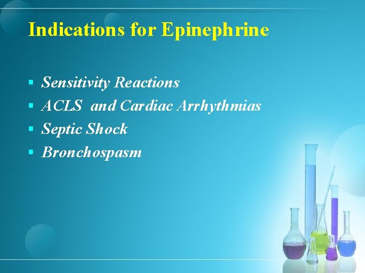 Indications for Epinephrine § Sensitivity Reactions § ACLS and Cardiac Arrhythmias § Septic Shock