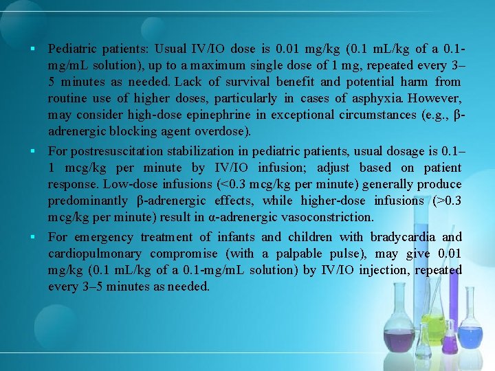 Pediatric patients: Usual IV/IO dose is 0. 01 mg/kg (0. 1 m. L/kg of
