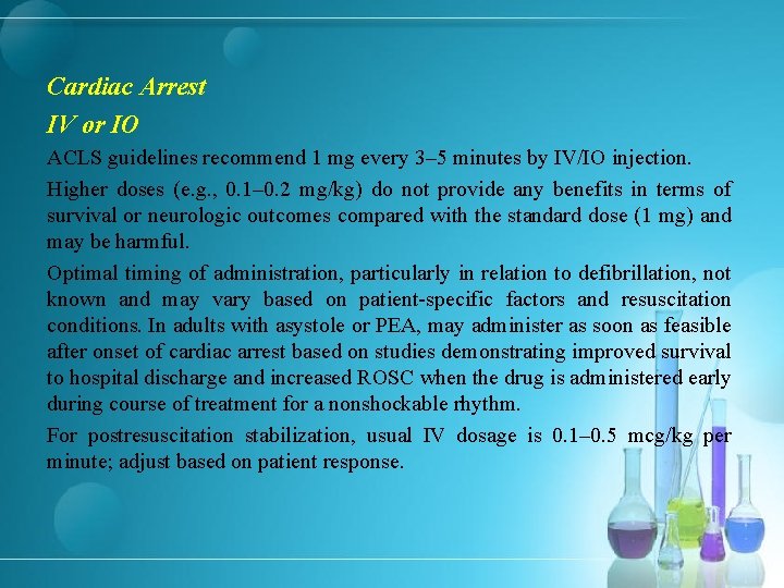Cardiac Arrest IV or IO ACLS guidelines recommend 1 mg every 3– 5 minutes
