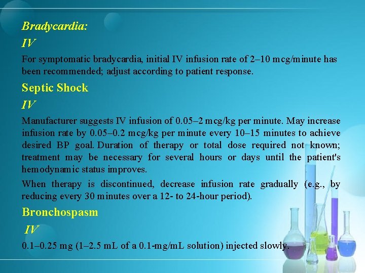Bradycardia: IV For symptomatic bradycardia, initial IV infusion rate of 2– 10 mcg/minute has