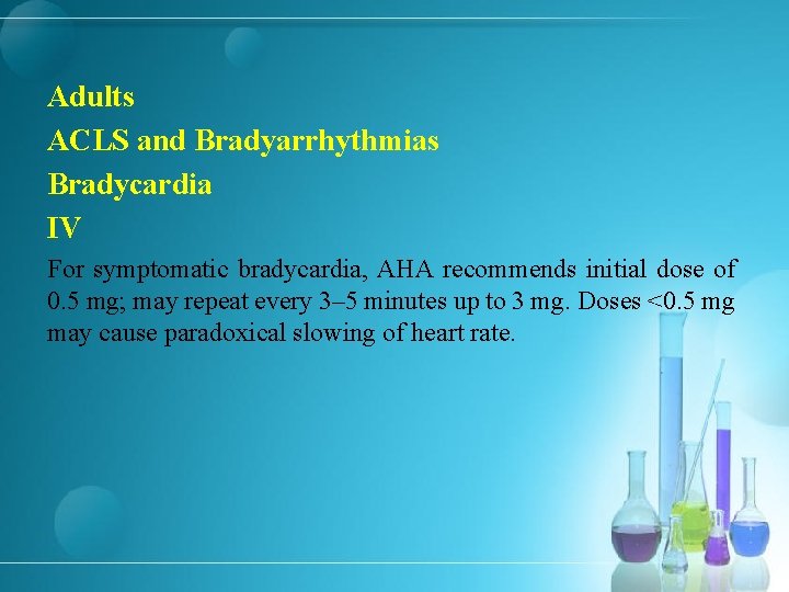 Adults ACLS and Bradyarrhythmias Bradycardia IV For symptomatic bradycardia, AHA recommends initial dose of