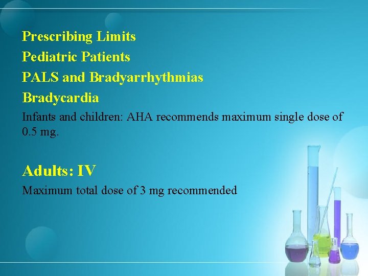 Prescribing Limits Pediatric Patients PALS and Bradyarrhythmias Bradycardia Infants and children: AHA recommends maximum