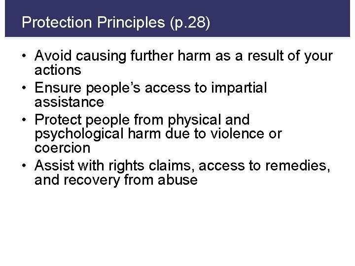 Protection Principles (p. 28) • Avoid causing further harm as a result of your