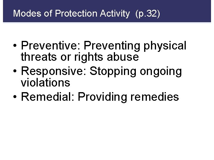 Modes of Protection Activity (p. 32) • Preventive: Preventing physical threats or rights abuse