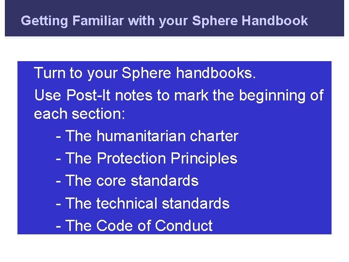 Getting Familiar with your Sphere Handbook Turn to your Sphere handbooks. Use Post-It notes