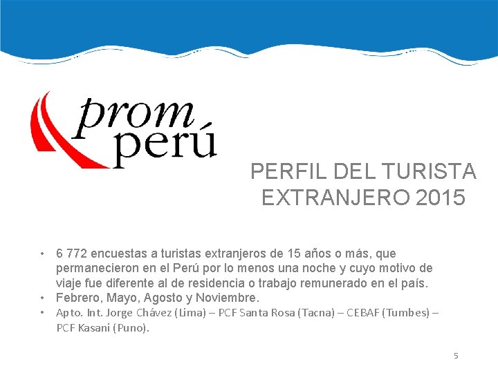 PERFIL DEL TURISTA EXTRANJERO 2015 • 6 772 encuestas a turistas extranjeros de 15