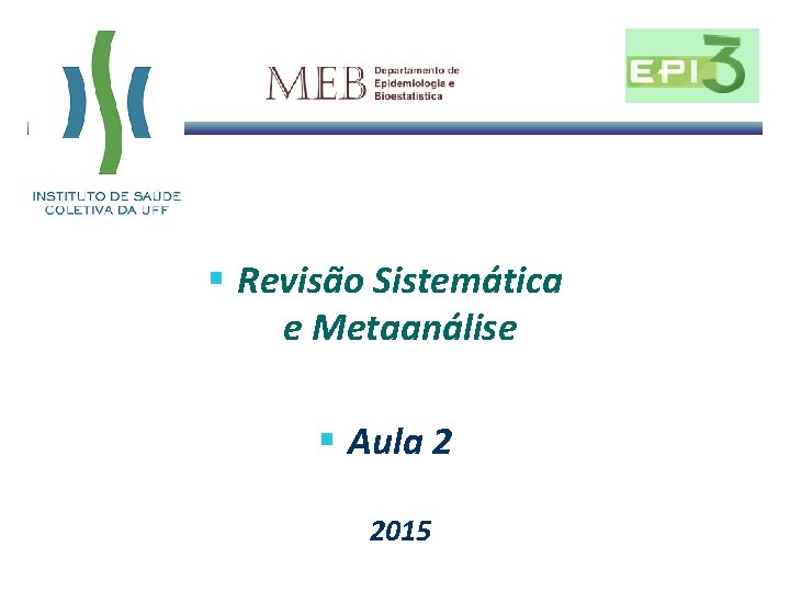 § Revisão Sistemática e Metaanálise § Aula 2 2015 