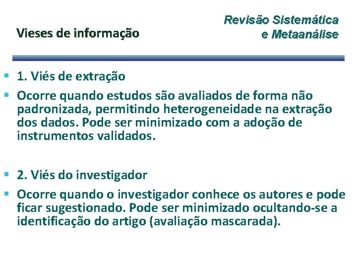 Vieses de informação Revisão Sistemática e Metaanálise § 1. Viés de extração § Ocorre