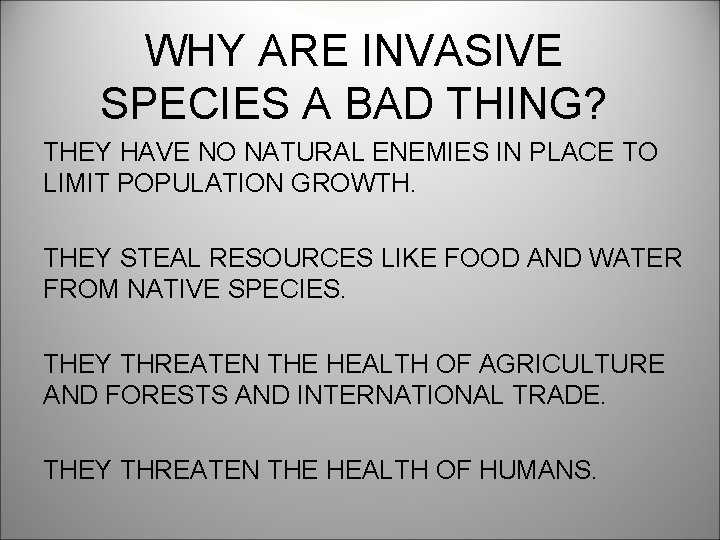 WHY ARE INVASIVE SPECIES A BAD THING? THEY HAVE NO NATURAL ENEMIES IN PLACE
