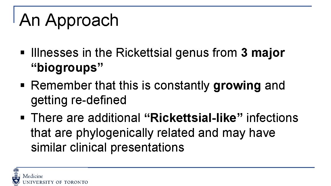 An Approach § Illnesses in the Rickettsial genus from 3 major “biogroups” § Remember