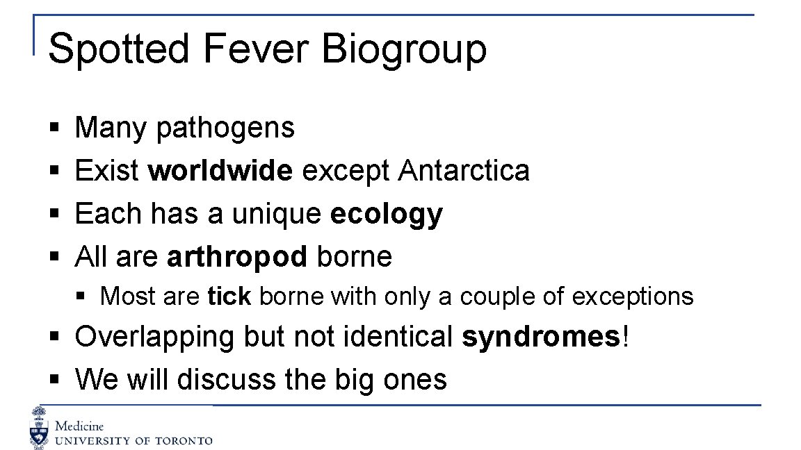 Spotted Fever Biogroup § § Many pathogens Exist worldwide except Antarctica Each has a