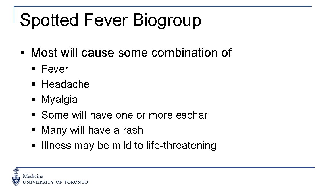 Spotted Fever Biogroup § Most will cause some combination of § § § Fever