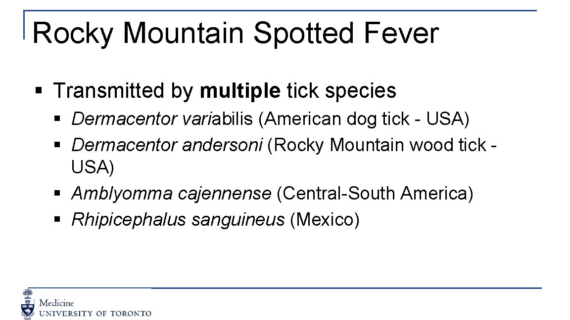 Rocky Mountain Spotted Fever § Transmitted by multiple tick species § Dermacentor variabilis (American