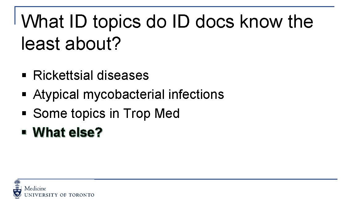 What ID topics do ID docs know the least about? § § Rickettsial diseases