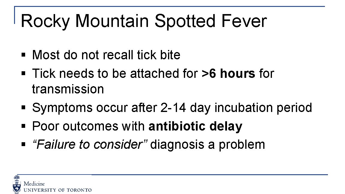 Rocky Mountain Spotted Fever § Most do not recall tick bite § Tick needs