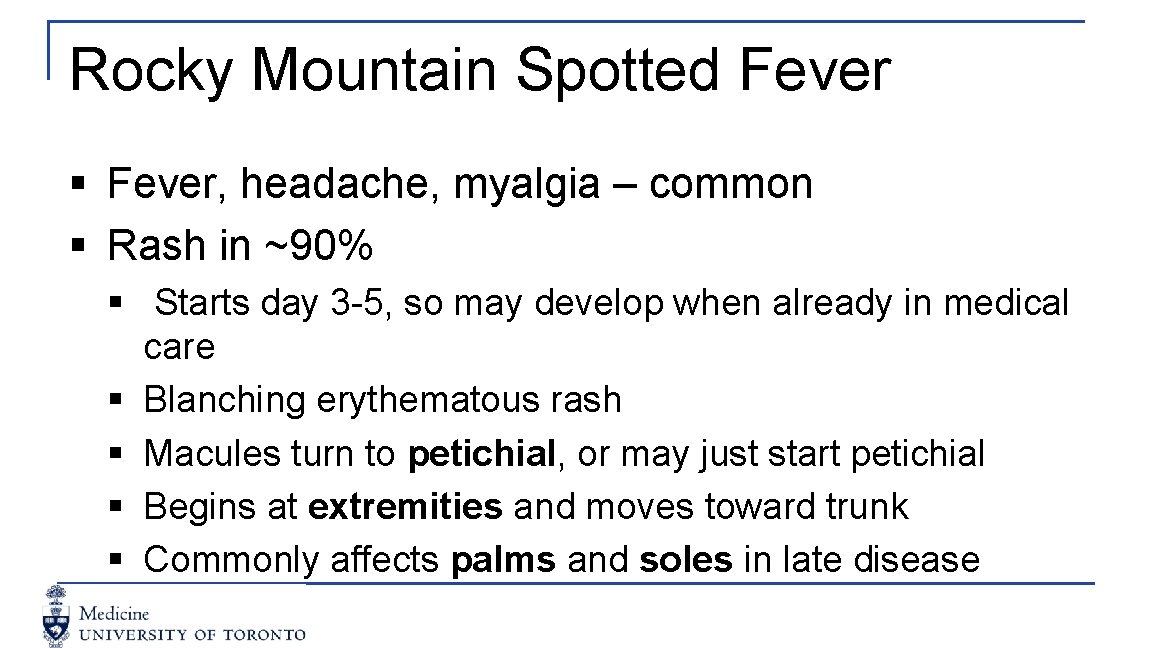 Rocky Mountain Spotted Fever § Fever, headache, myalgia – common § Rash in ~90%