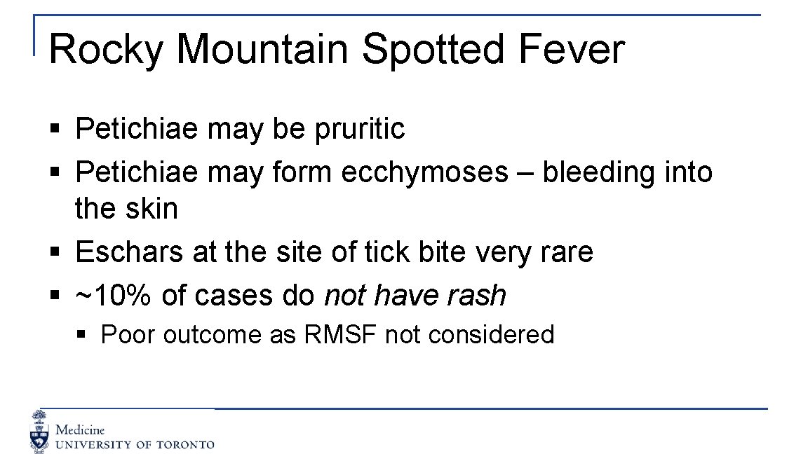 Rocky Mountain Spotted Fever § Petichiae may be pruritic § Petichiae may form ecchymoses
