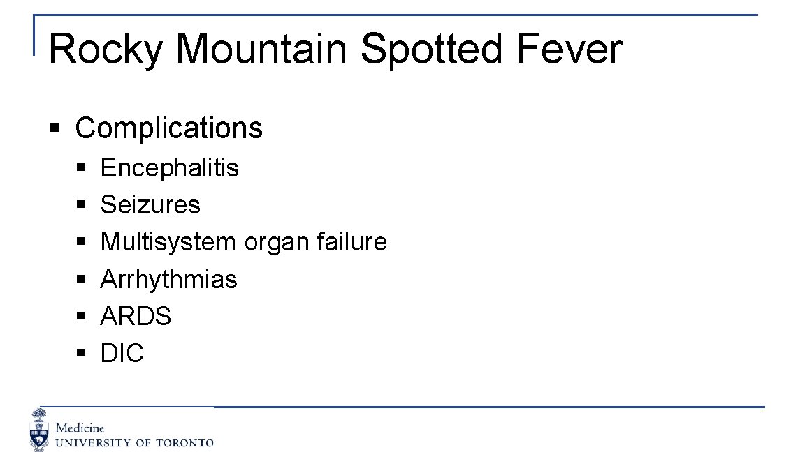 Rocky Mountain Spotted Fever § Complications § § § Encephalitis Seizures Multisystem organ failure