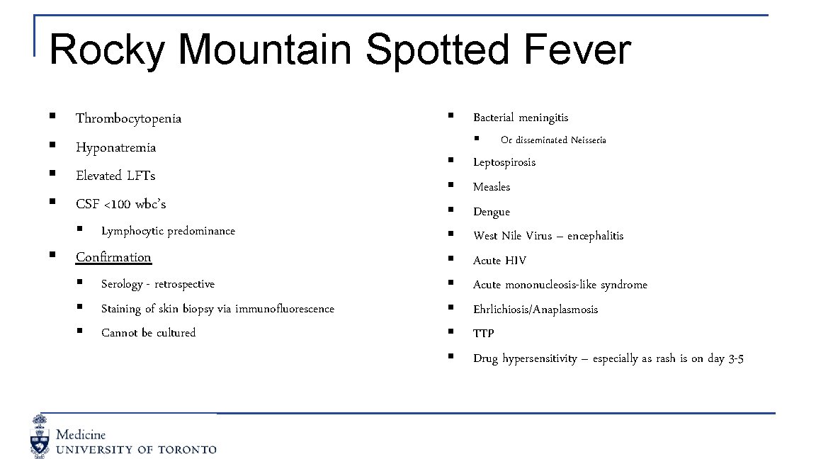 Rocky Mountain Spotted Fever § § Thrombocytopenia Hyponatremia Elevated LFTs CSF <100 wbc’s §