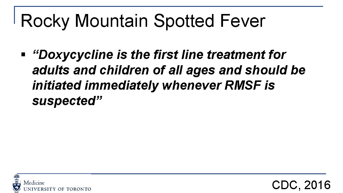 Rocky Mountain Spotted Fever § “Doxycycline is the first line treatment for adults and