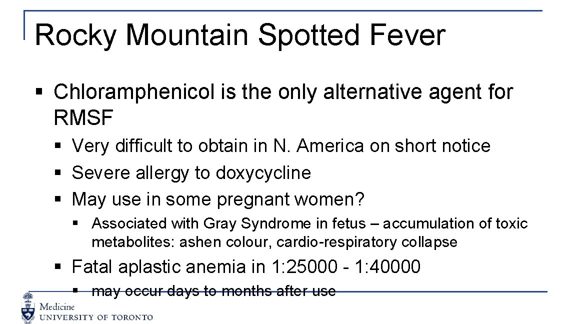 Rocky Mountain Spotted Fever § Chloramphenicol is the only alternative agent for RMSF §