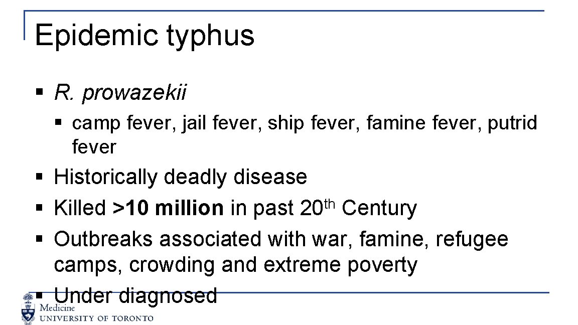 Epidemic typhus § R. prowazekii § camp fever, jail fever, ship fever, famine fever,