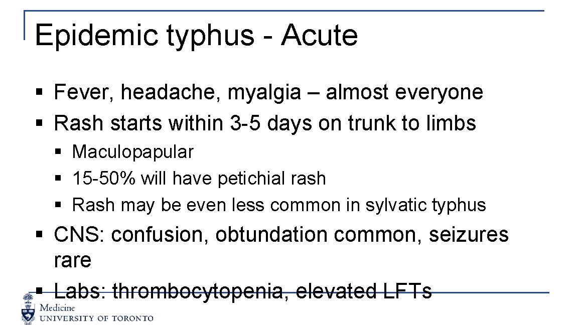 Epidemic typhus - Acute § Fever, headache, myalgia – almost everyone § Rash starts