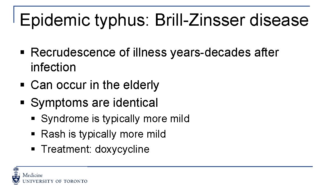 Epidemic typhus: Brill-Zinsser disease § Recrudescence of illness years-decades after infection § Can occur
