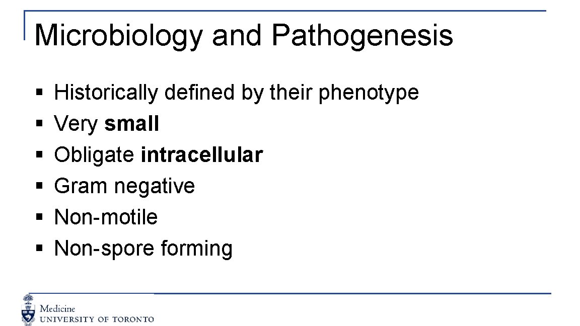 Microbiology and Pathogenesis § § § Historically defined by their phenotype Very small Obligate