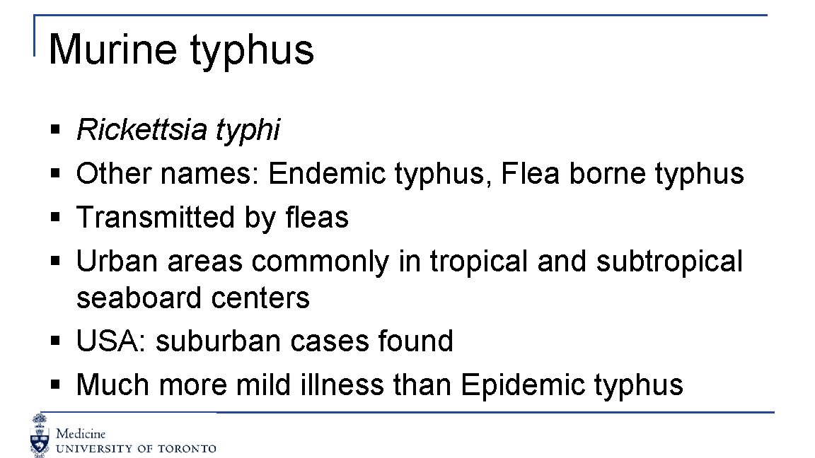 Murine typhus § § Rickettsia typhi Other names: Endemic typhus, Flea borne typhus Transmitted