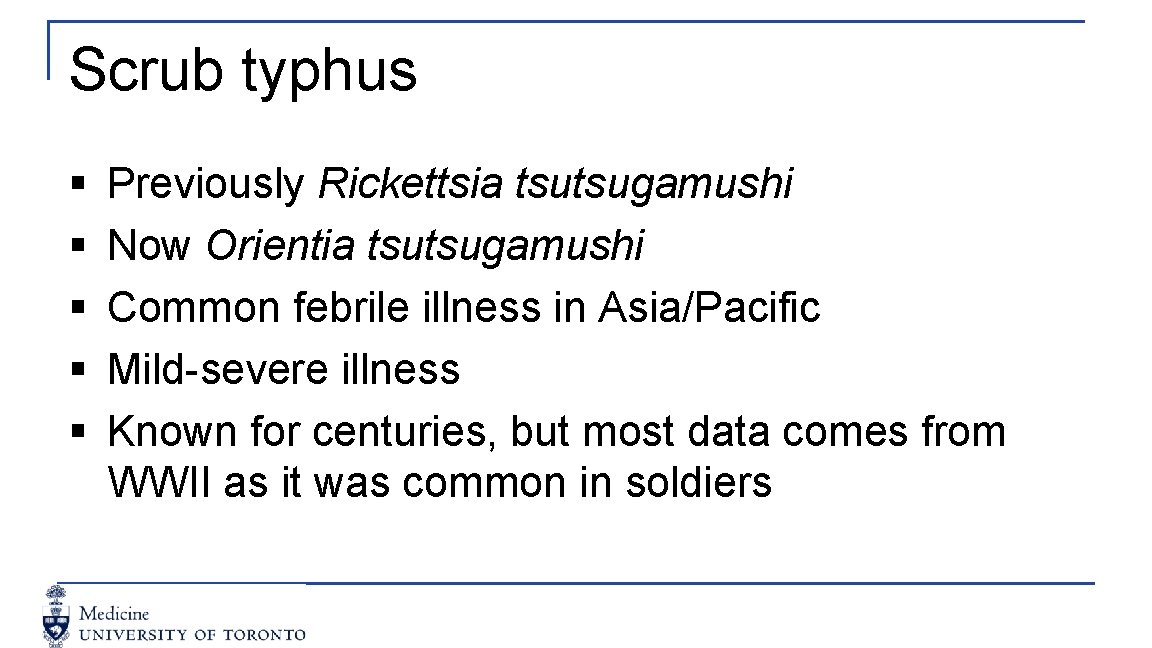 Scrub typhus § § § Previously Rickettsia tsutsugamushi Now Orientia tsutsugamushi Common febrile illness