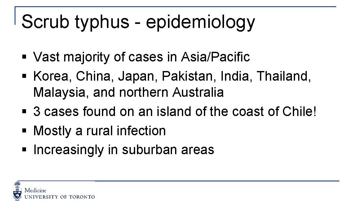 Scrub typhus - epidemiology § Vast majority of cases in Asia/Pacific § Korea, China,